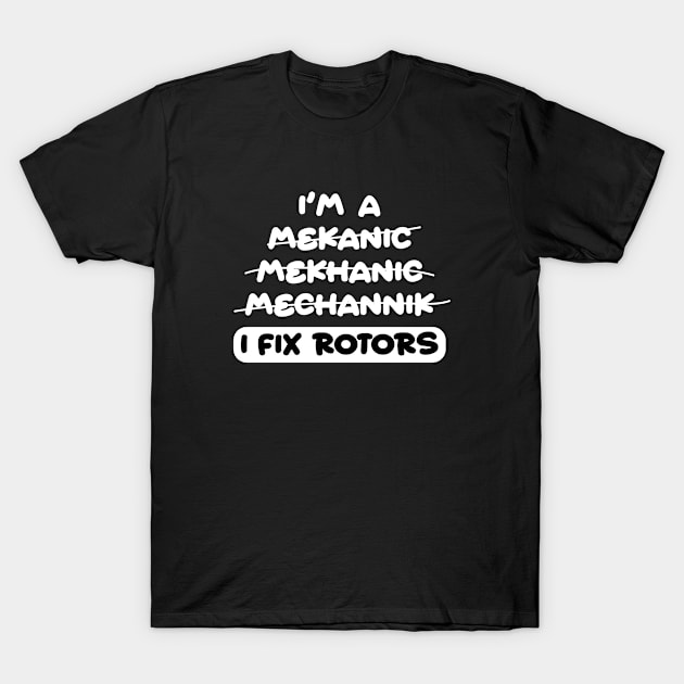 I'm a Mekhanic, Mecanic, I Fix Rotors. Funny Mechanic Pun T-Shirt by clintoss